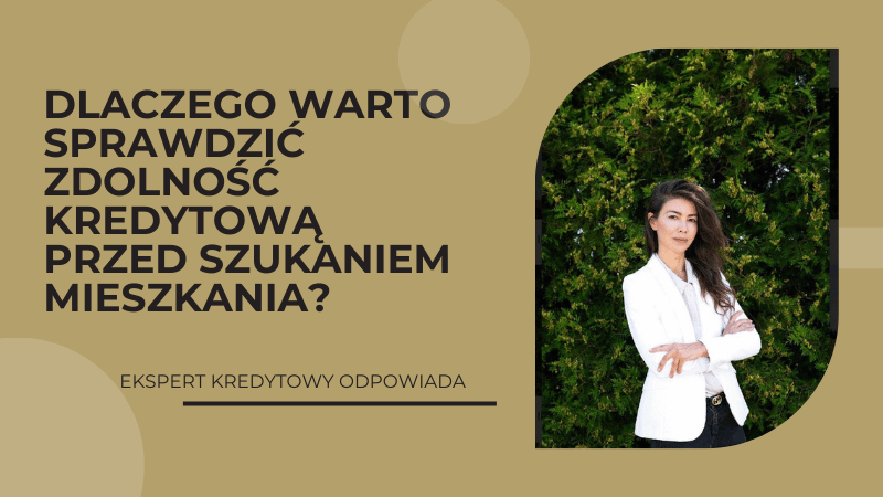 dlaczego-warto-sprawdzic-zdolnosc-kredytowa-przed-szukaniem-mieszkania